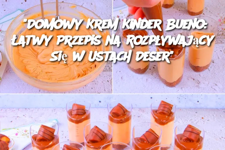 "Domowy Krem Kinder Bueno: Łatwy Przepis na Rozpływający Się w Ustach Deser"