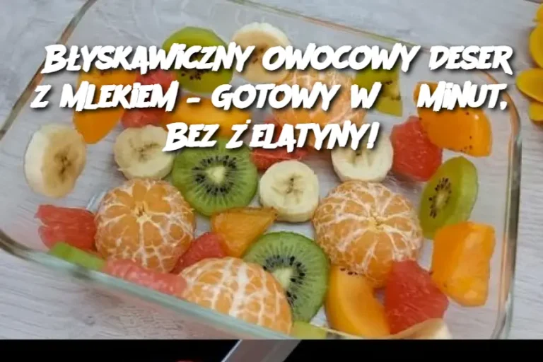 Błyskawiczny Owocowy Deser z Mlekiem – Gotowy w 5 Minut, Bez Żelatyny!