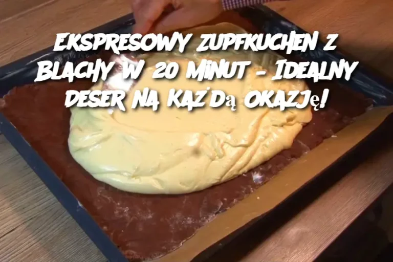 Ekspresowy Zupfkuchen z Blachy w 20 Minut – Idealny Deser na Każdą Okazję!