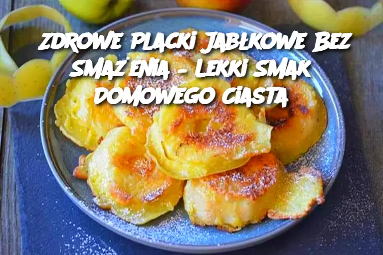 Zdrowe Placki Jabłkowe Bez Smażenia – Lekki Smak Domowego Ciasta