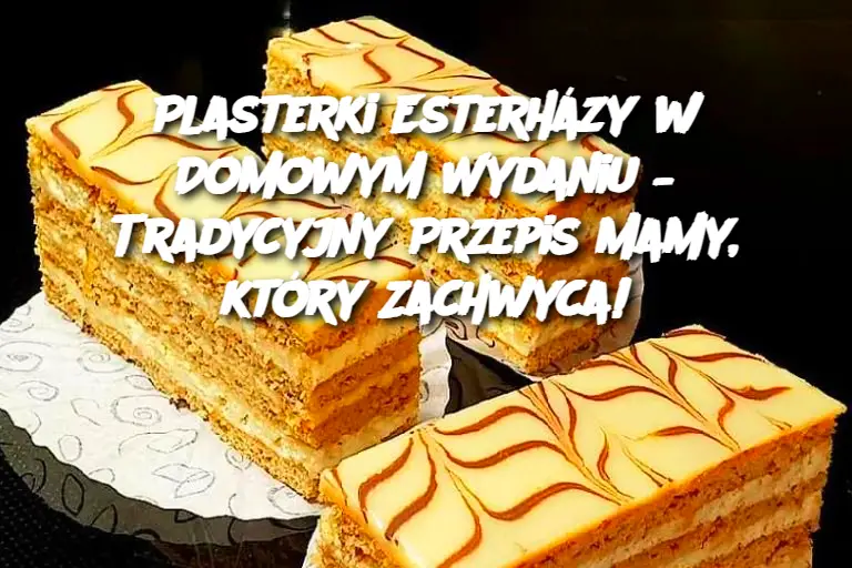 Plasterki Esterházy w Domowym Wydaniu – Tradycyjny Przepis Mamy, który Zachwyca!