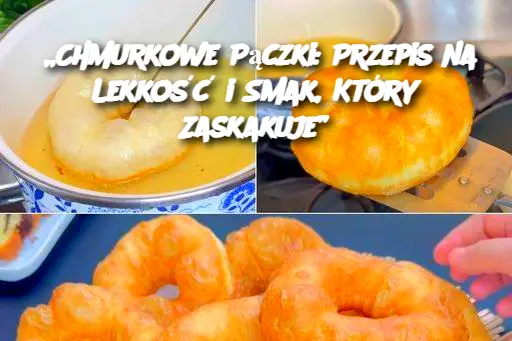 Chmurkowe Pączki: Przepis na Lekkość i Smak, Który Zaskakuje