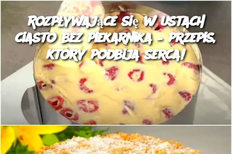 Rozpływające się w ustach ciasto bez piekarnika – przepis, który podbija serca!