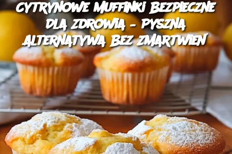 Cytrynowe Muffinki Bezpieczne Dla Zdrowia – Pyszna Alternatywa Bez Zmartwień