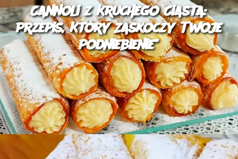 Cannoli z Kruchego Ciasta: Przepis, Który Zaskoczy Twoje Podniebienie