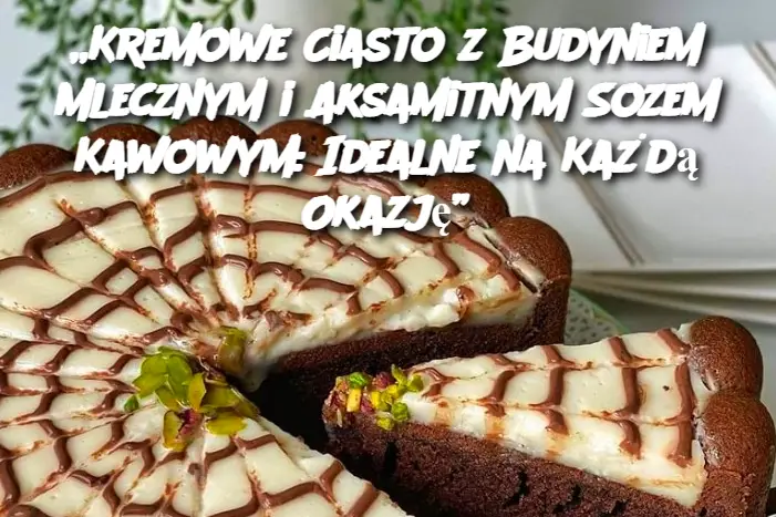 Kremowe Ciasto z Budyniem Mlecznym i Aksamitnym Sozem Kawowym: Idealne na Każdą Okazję