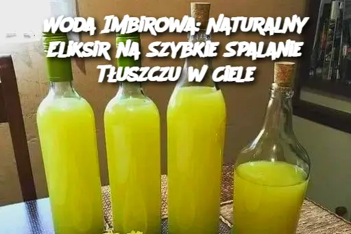 Woda Imbirowa: Naturalny Eliksir na Szybkie Spalanie Tłuszczu w Ciele