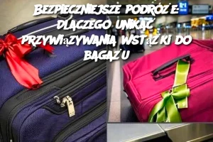 Bezpieczniejsze podróże: Dlaczego unikać przywiązywania wstążki do bagażu