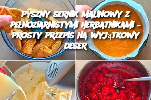 Pyszny sernik malinowy z pełnoziarnistymi herbatnikami – prosty przepis na wyjątkowy deser