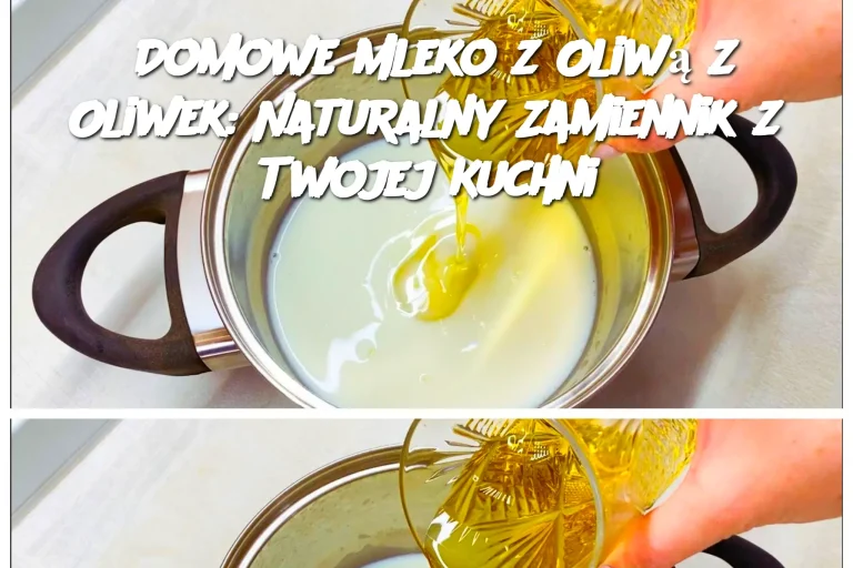 Domowe Mleko z Oliwą z Oliwek: Naturalny Zamiennik z Twojej Kuchni