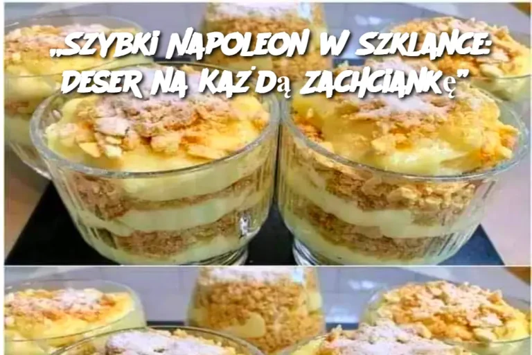 Szybki Napoleon w Szklance: Deser na Każdą Zachciankę