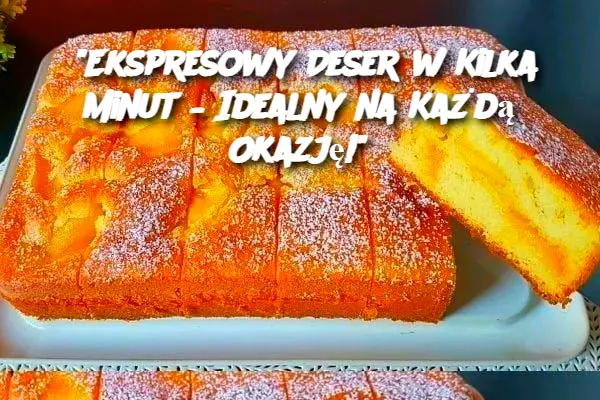 Ekspresowy Deser w Kilka Minut – Idealny na Każdą Okazję!