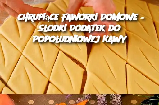 Chrupiące Faworki Domowe – Słodki Dodatek do Popołudniowej Kawy