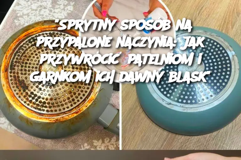 Sprytny sposób na przypalone naczynia: Jak przywrócić patelniom i garnkom ich dawny blask