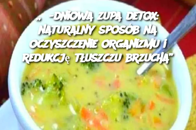 3-dniowa zupa detox: naturalny sposób na oczyszczenie organizmu i redukcję tłuszczu brzucha