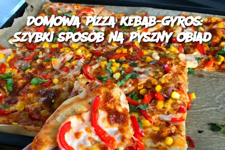 Domowa pizza kebab-gyros: Szybki sposób na pyszny obiad