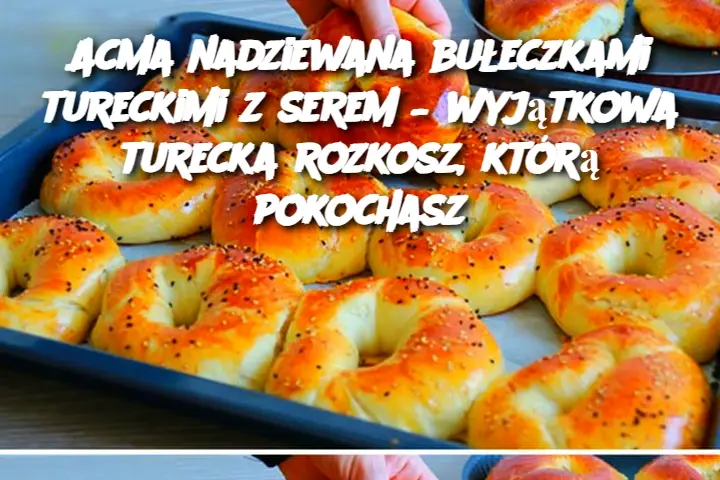 Acma nadziewana bułeczkami tureckimi z serem – wyjątkowa turecka rozkosz, którą pokochasz