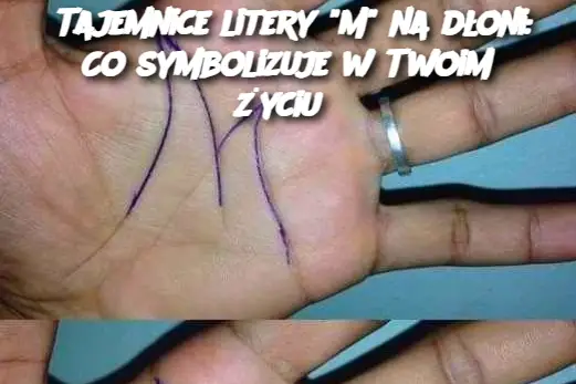 Tajemnice litery "M" na dłoni: Co symbolizuje w Twoim życiu?