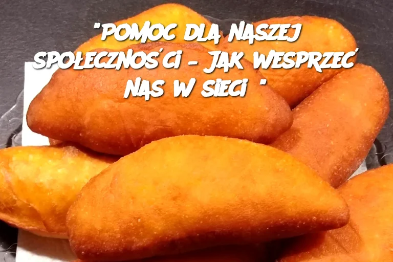 Pomoc dla naszej społeczności – Jak wesprzeć nas w sieci?