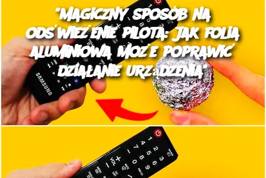 Magiczny sposób na odświeżenie pilota: Jak folia aluminiowa może poprawić działanie urządzenia