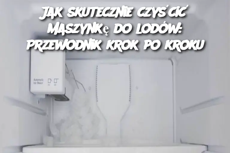 Jak skutecznie czyścić maszynkę do lodów: Przewodnik krok po kroku