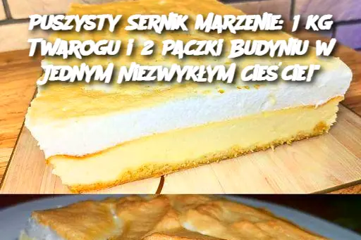 Puszysty Sernik Marzenie: 1 kg Twarogu i 2 Paczki Budyniu w Jednym Niezwykłym Cieście!