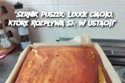 "Sernik Puszek: Lekkie Ciacho, Które Rozpływa Się w Ustach!"