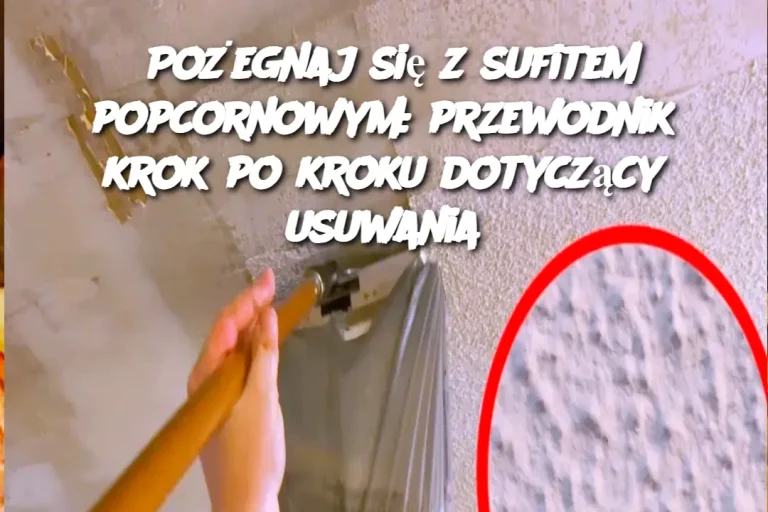 Pożegnaj się z sufitem popcornowym: przewodnik krok po kroku dotyczący usuwania