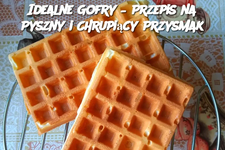 Idealne Gofry – Przepis na Pyszny i Chrupiący Przysmak