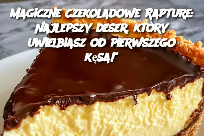 Magiczne Czekoladowe Rapture: Najlepszy deser, który uwielbiasz od pierwszego kęsa!