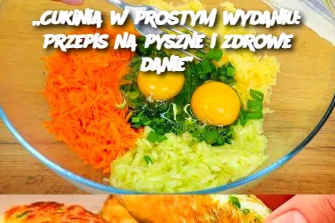 Cukinia w prostym wydaniu: Przepis na pyszne i zdrowe danie