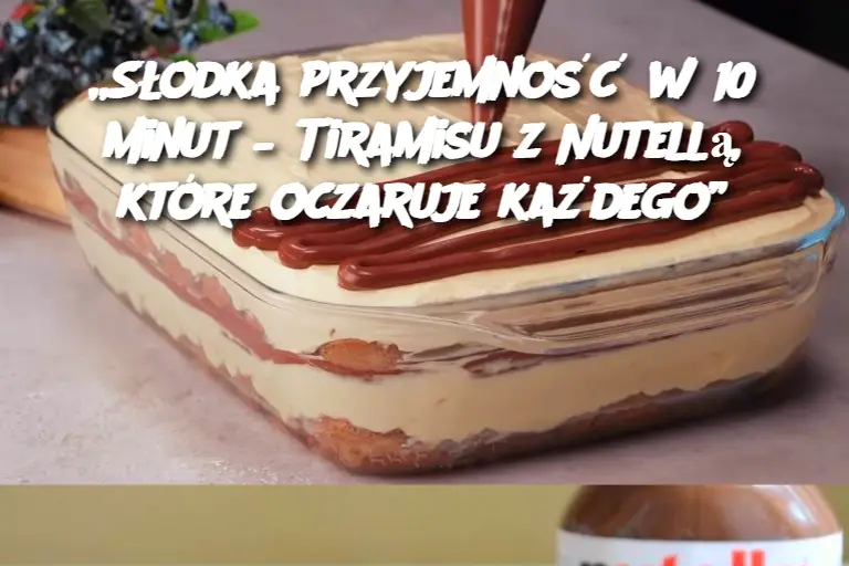 Słodka przyjemność w 10 minut – Tiramisu z Nutellą, które oczaruje każdego