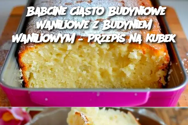 Babcine Ciasto Budyniowe Waniliowe z Budyniem Waniliowym – Przepis na Kubek