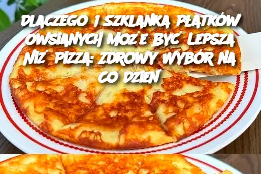 Dlaczego 1 Szklanka Płatków Owsianych Może Być Lepsza Niż Pizza: Zdrowy Wybór na Co Dzień