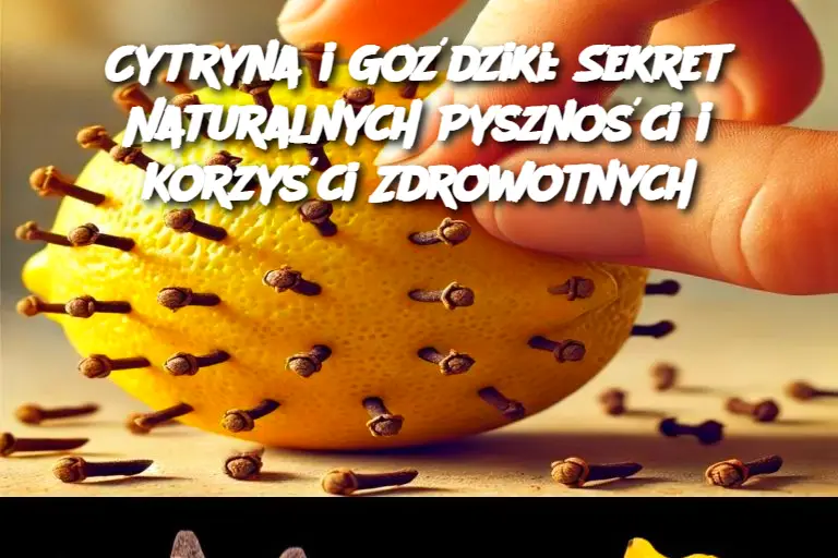 Cytryna i Goździki: Sekret Naturalnych Pyszności i Korzyści Zdrowotnych