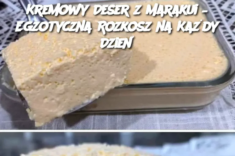 Kremowy Deser z Marakui – Egzotyczna Rozkosz na Każdy Dzień