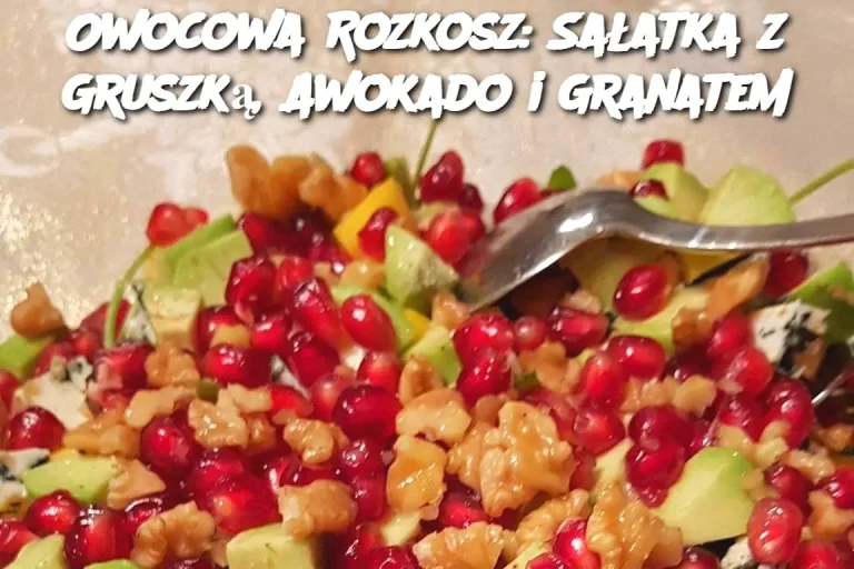 Owocowa Rozkosz: Sałatka z Gruszką, Awokado i Granatem