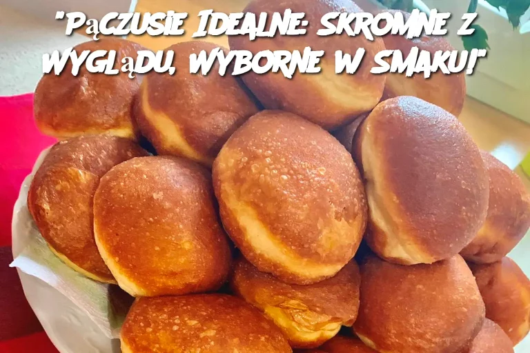 Pączusie Idealne: Skromne z Wyglądu, Wyborne w Smaku!