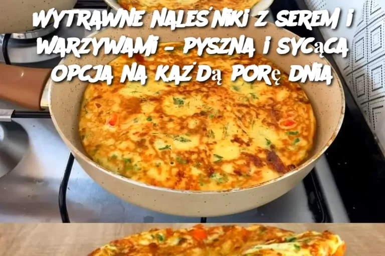 Wytrawne naleśniki z serem i warzywami – pyszna i sycąca opcja na każdą porę dnia