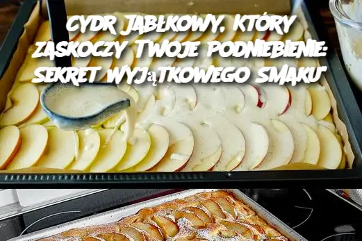 Cydr Jabłkowy, Który Zaskoczy Twoje Podniebienie: Sekret Wyjątkowego Smaku