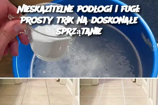 Nieskazitelne podłogi i fugi: Prosty trik na doskonałe sprzątanie