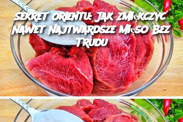 Sekret Orientu: Jak Zmiękczyć Nawet Najtwardsze Mięso Bez Trudu