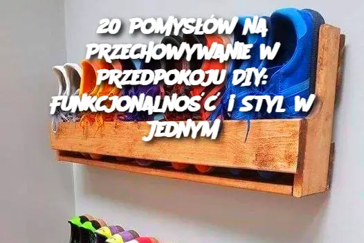 20 Pomysłów na Przechowywanie w Przedpokoju DIY: Funkcjonalność i Styl w Jednym