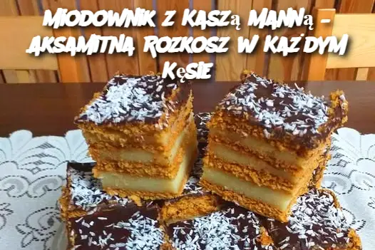 Miodownik z Kaszą Manną – Aksamitna Rozkosz w Każdym Kęsie