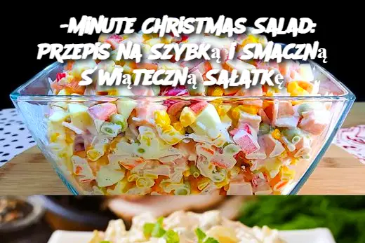 5-Minute Christmas Salad: Przepis na Szybką i Smaczną Świąteczną Sałatkę