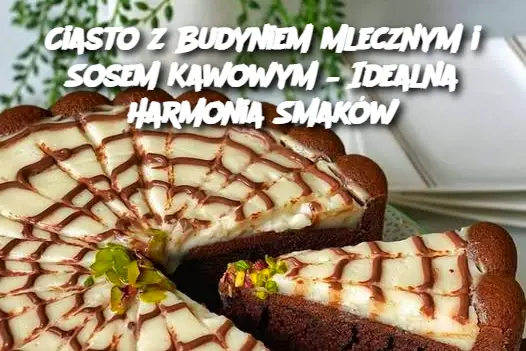 Ciasto z Budyniem Mlecznym i Sosem Kawowym – Idealna Harmonia Smaków