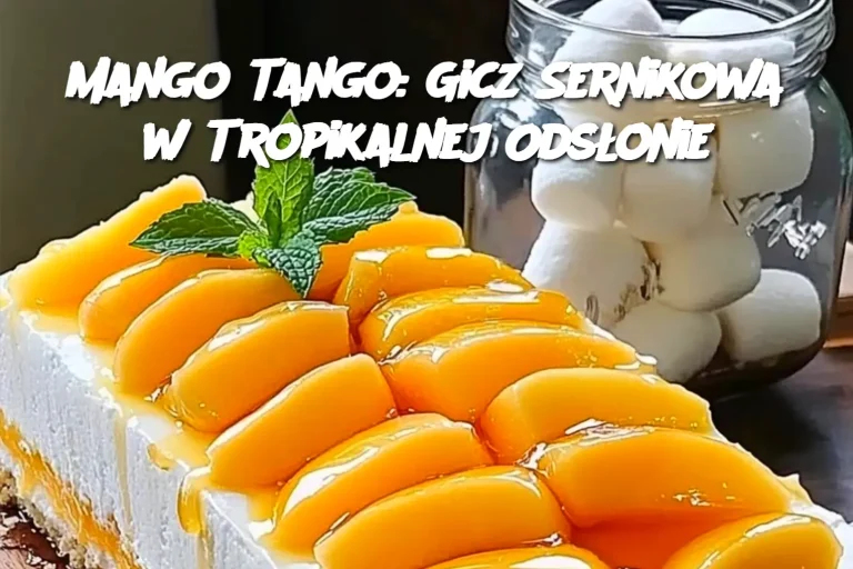 Mango Tango: Gicz Sernikowa w Tropikalnej Odsłonie