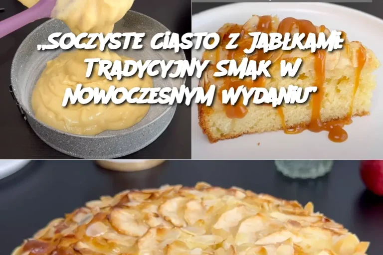 „Soczyste Ciasto z Jabłkami: Tradycyjny Smak w Nowoczesnym Wydaniu”