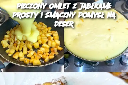 Pieczony Omlet z Jabłkami: Prosty i Smaczny Pomysł na Deser