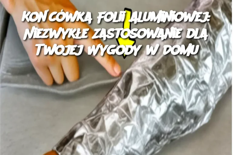 Końcówka Folii Aluminiowej: Niezwykłe Zastosowanie dla Twojej Wygody w Domu